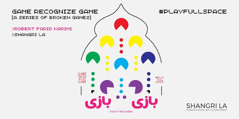 top left corner reads, Game recognize game [a series of broken games], Robert Farid Karimi, Shangri La . The upper right of the photo says #playfullspace. The lower right corner of the photos says shangri  la museum of Islamic art, culture & design. The central image is a window shape containing mulit-colored circles and the words game in Farsi. 