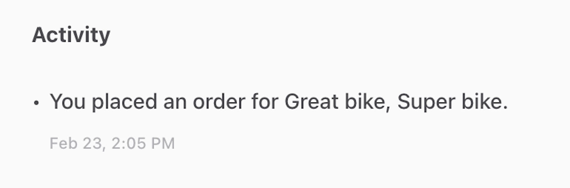 Screenshot of a text that reads: "Activity. You placed an order for Great bike, Super bike. Feb 23, 2:05 PM."