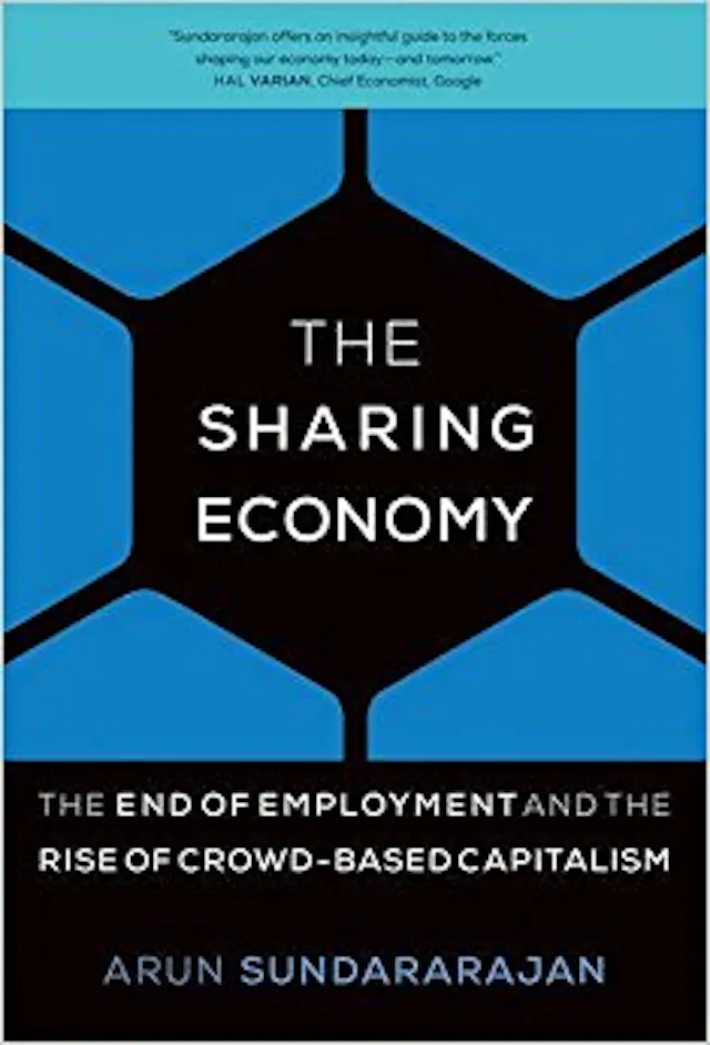 The Sharing Economy: The End of Employment and the Rise of Crowd-Based Capitalism Arun Sundararajan (2016)
