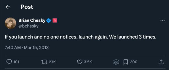 Screenshot of a tweet from Brian Chesky saying: "If you launch and no one notices, launch again. We launched 3 times."