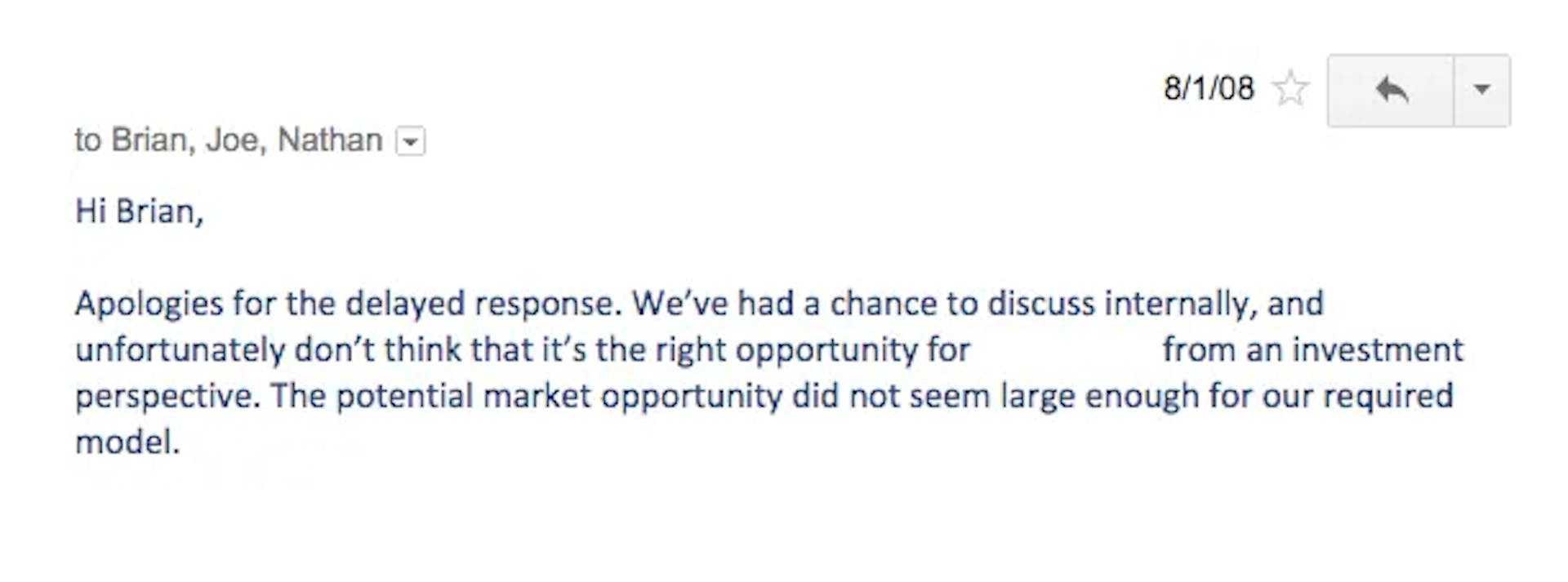 Screenshot of a rejection email from an investor sent to Airbnb cofounders reading: "Hi Brian, Apologies for the delayed response. We've had a chance to discuss internally and unfortunately don't think that it's the right opportunity for [blank] from an investment perspective. The potential market opportunity didn't seem large enough for our required model."