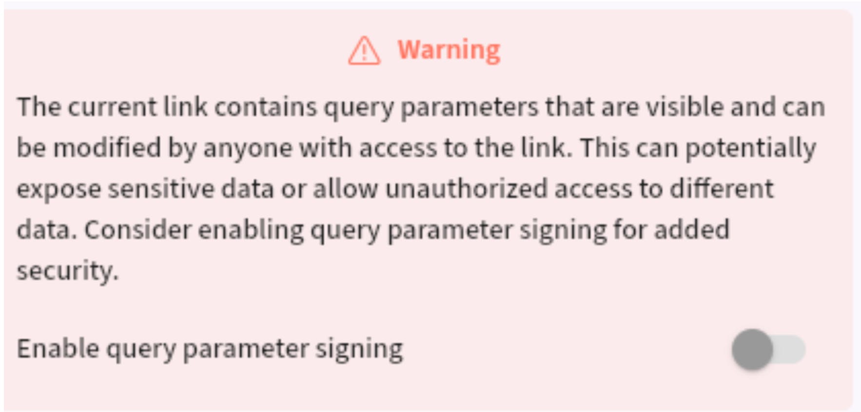 A popup labeled as Warning. It explains how the current link contains query parameters that are visible and can be modified by anyone with access to the link.