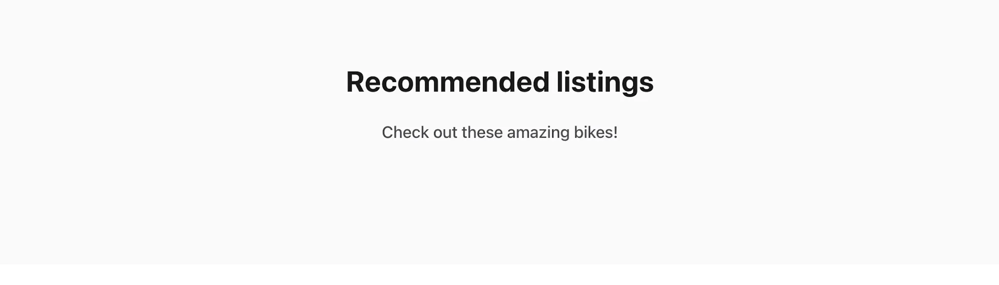 Black text on a white background. A title says "Recommended listings" and an ingress says "Check out these amazing bikes!"