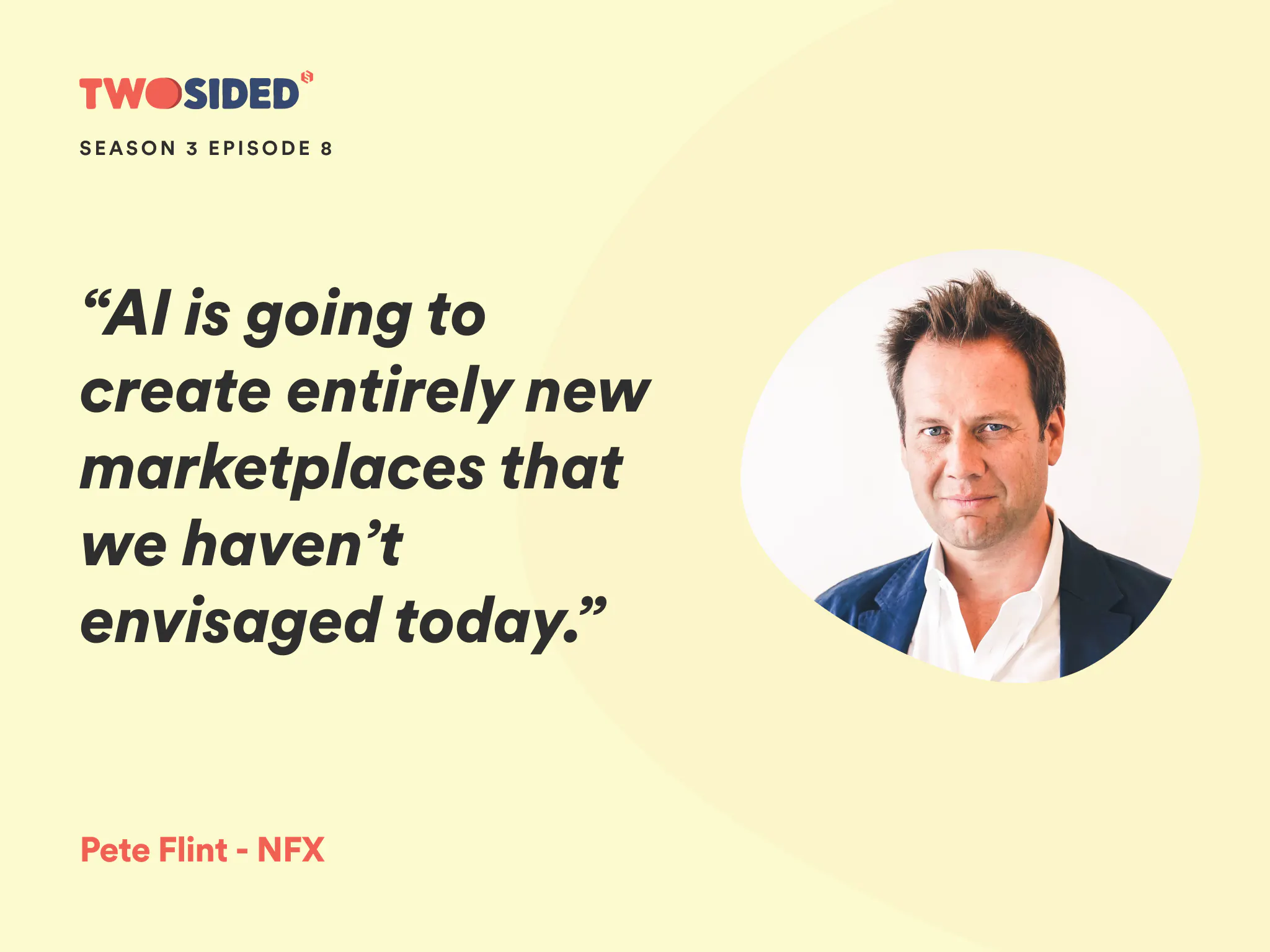 A portrait of Pete Flint, Partner at NFX, and a quote from the podcast episode where he appears: "AI is going to create entirely new marketplaces that we haven’t envisaged today.".