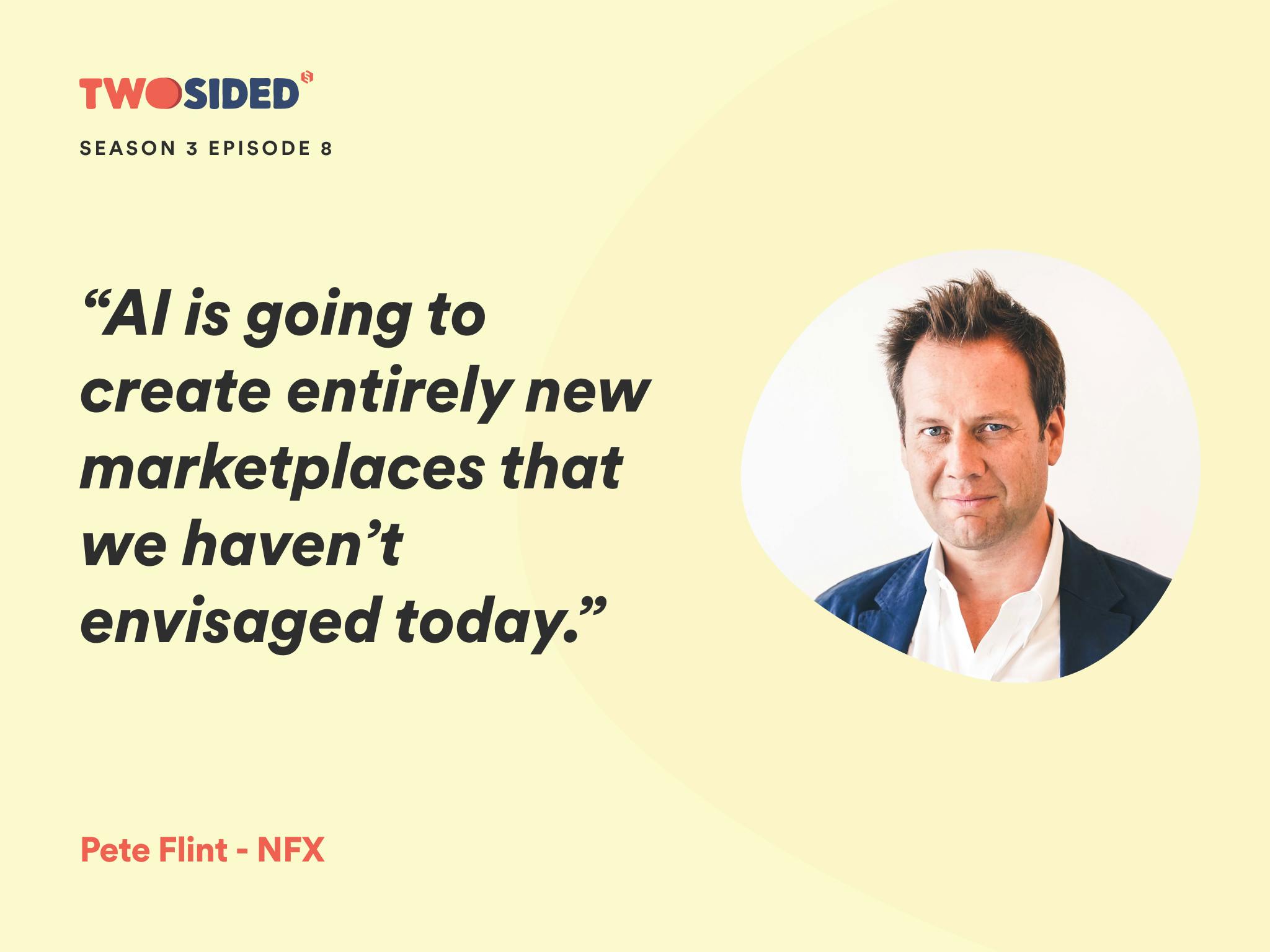 A portrait of Pete Flint, Partner at NFX, and a quote from the podcast episode where he appears: "AI is going to create entirely new marketplaces that we haven’t envisaged today.".