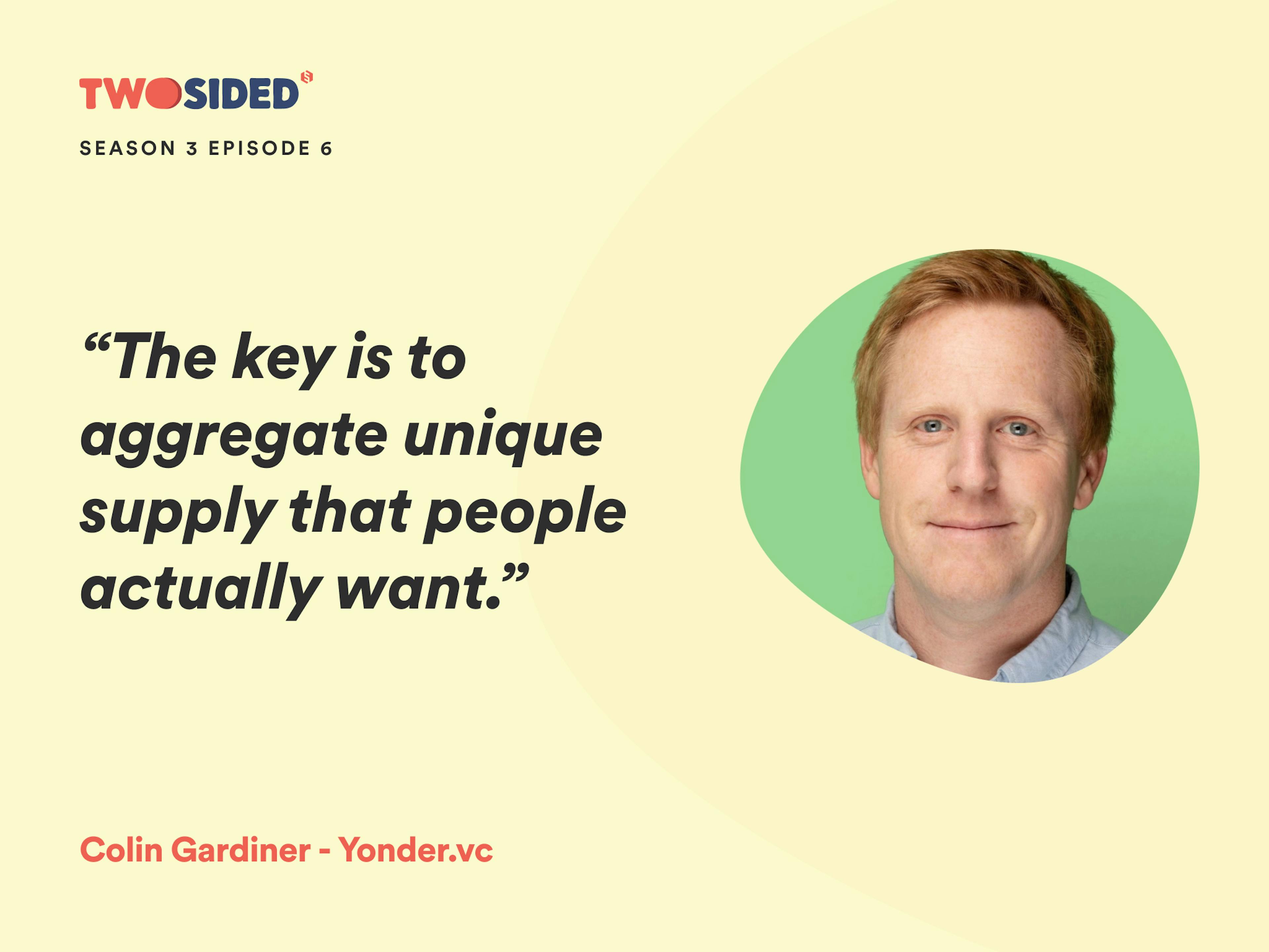 A photo of Colin Gardener, VC at Yonder, and the text: “The key is to aggregate unique supply that people actually want.”