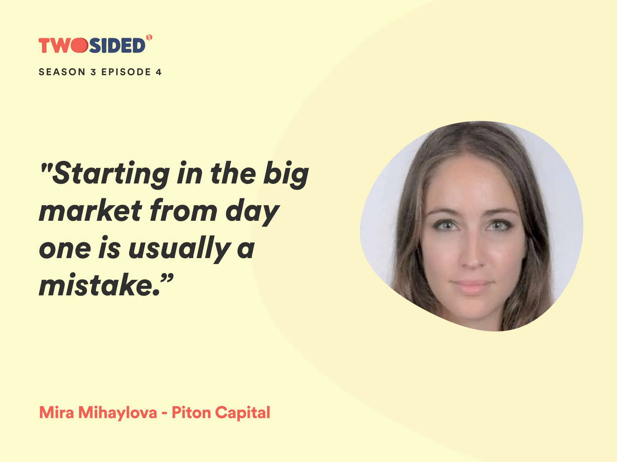 A photo of Mira Mihaylova from Piton Capital and the quote: "Starting in the big market from day one is usually a mistake.”