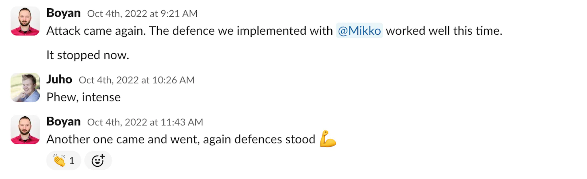 Slack messages from Boyan reporting that new attacks have come and our defences have blocked them, with Juho commenting "Phew, intense".