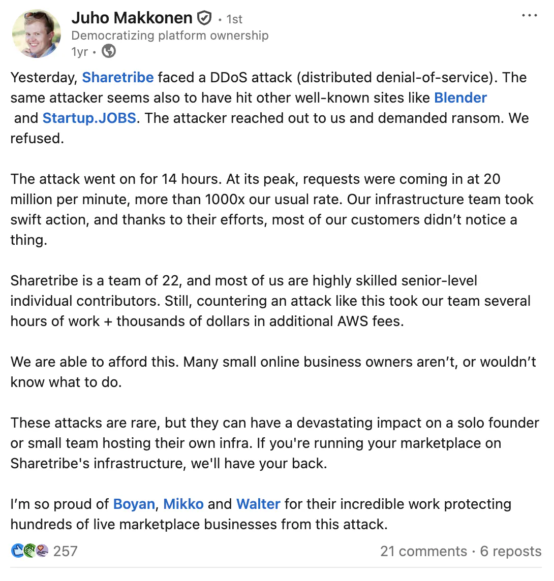LinkedIn post by Sharetribe's CEO Juho, where he describes a DDoS attack against Sharetribe that went on for 14 hours with requests coming in at 1000 times our usual rate—costing our team several hours of work and thousands of dollars in additional AWS fees.