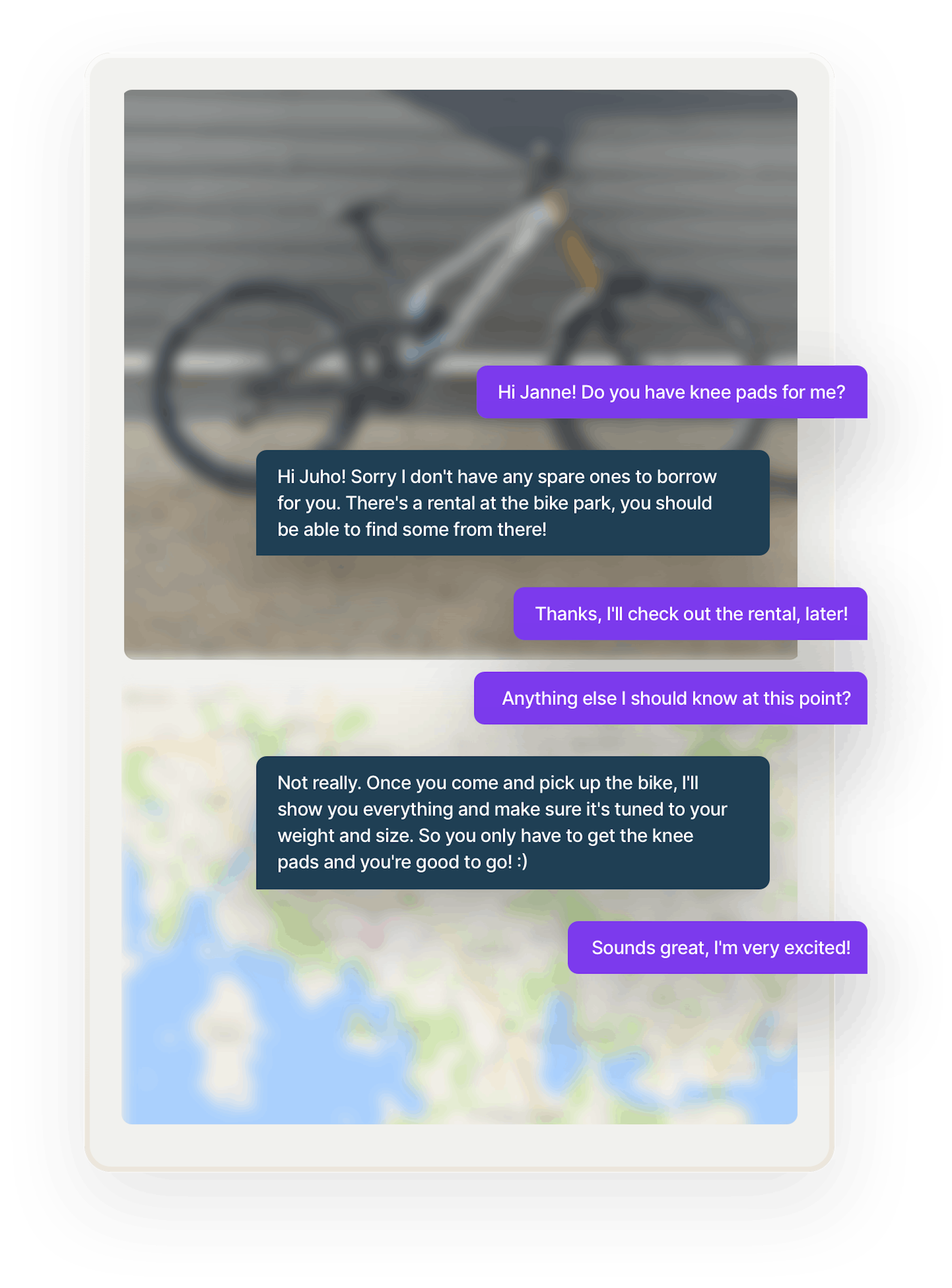 A bike rental conversation in chat format between Janne, the customer, and Juho, the bike owner. They discuss knee pads, which Juho unfortunately does not have to offer Janne. Juho instructs Janne to check the bike is tuned to their weight and size when they come to pick it up.