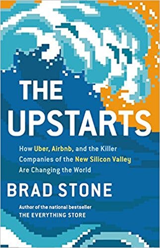 The Upstarts: How Uber, Airbnb, and the Killer Companies of the New Silicon Valley Are Changing the World Brad Stone (2017)