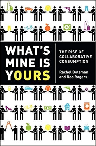 What’s Mine Is Yours: The Rise of Collaborative Consumption Rachel Botsman and Roo Rogers (2010)