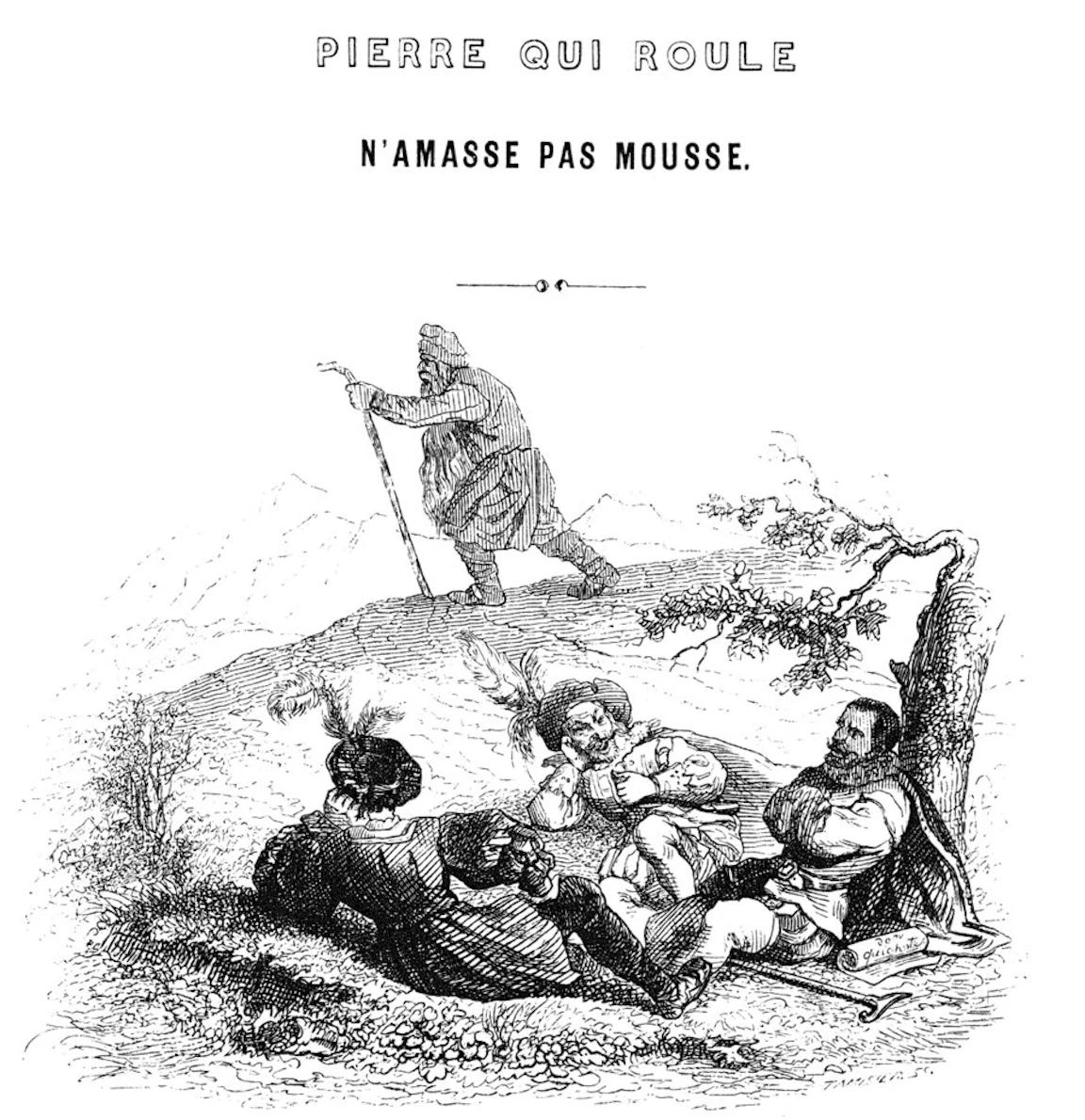 PIERRE QUI ROULE N'AMASSE PAS MOUSSE 라는 제목 아래 지팡이를 짚고 언덕을 넘어가는 노인과 나무 밑에 앉아 쉬는 사람들을 그린 흑백 판화