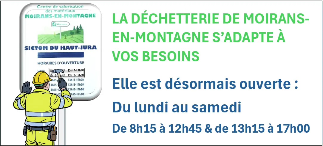 LA DÉCHETTERIE DE MOIRANS-EN-MONTAGNE RENFORCE SON ACCESSIBILITÉ EN PASSANT À 6 JOURS D’OUVERTURE PAR SEMAINE.