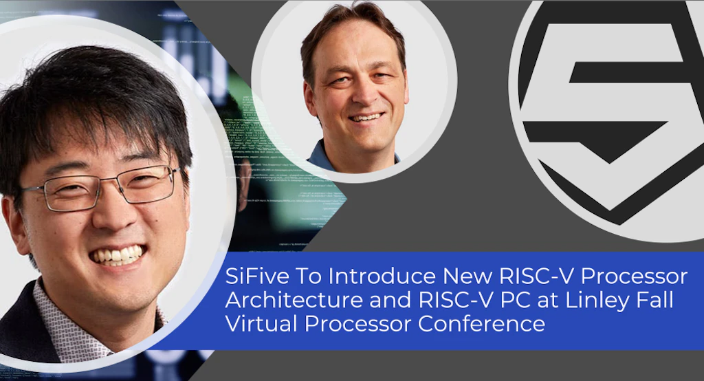 SiFive To Introduce New RISC-V Processor Architecture and RISC-V PC at Linley Fall Virtual Processor Conference