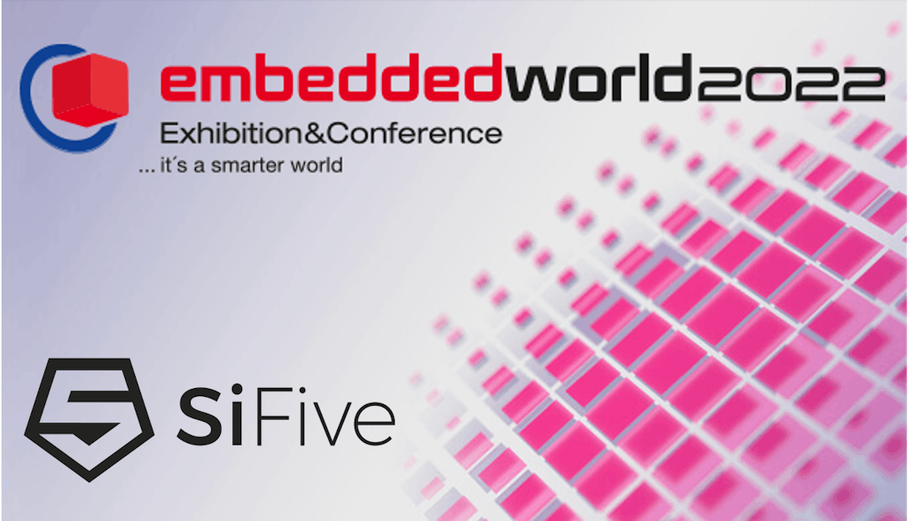 Media Alert: SiFive at Embedded World 2022