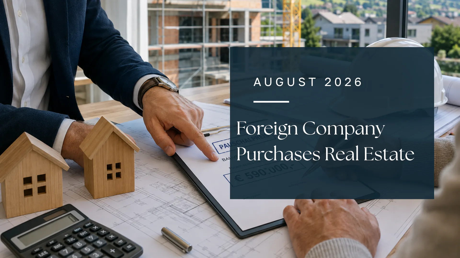 Foreign company purchasing real estate, with house models, construction plans, and a calculator.