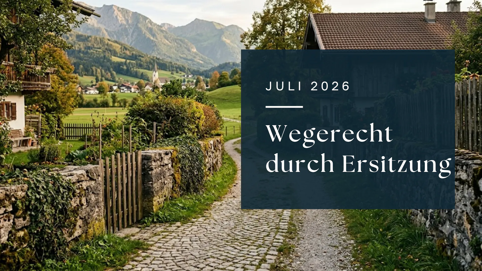 Wegerecht durch Ersitzung: Was Nachbarn in Österreich wissen müssen