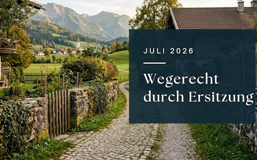 Wegerecht durch Ersitzung: Was Nachbarn in Österreich wissen müssen