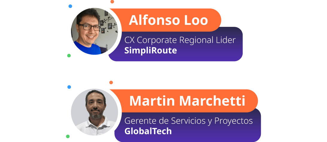 Exponentes: Alfonso Loo CX Corporate Regional Lider en SimpliRoute | Martin Marchetti Gerente de Servicios y Proyectos en GlobalTech