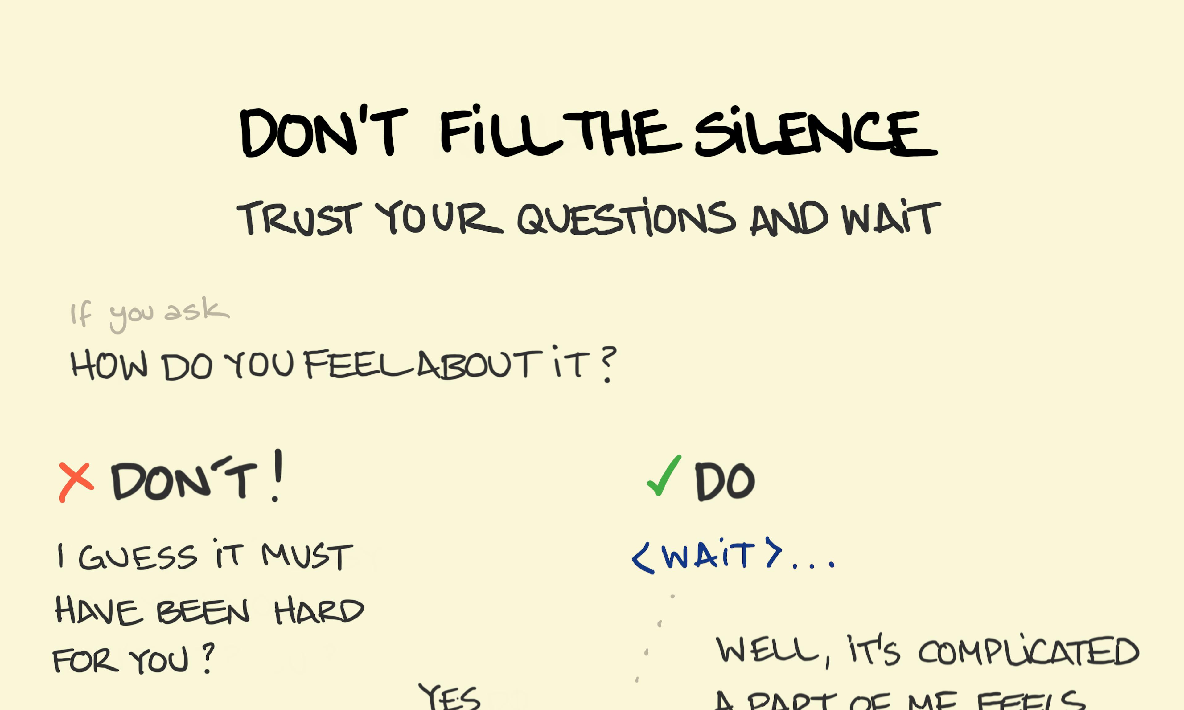 Don't fill the silence illustration: Someone does much better at eliciting a more in-depth response by simply waiting after asking their question rather than filling in an awkward silence