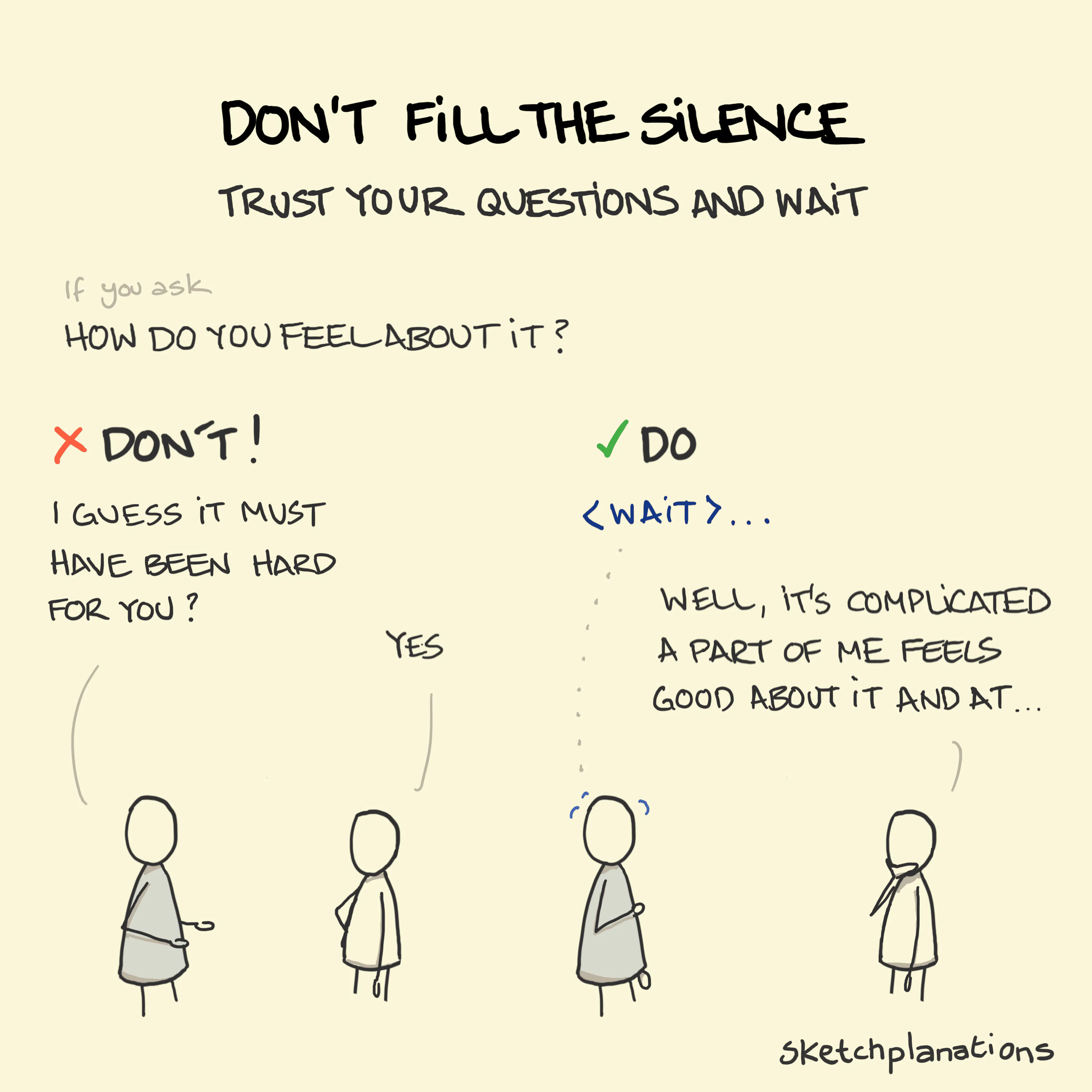 Don't fill the silence illustration: Someone does much better at eliciting a more in-depth response by simply waiting after asking their question rather than filling in an awkward silence