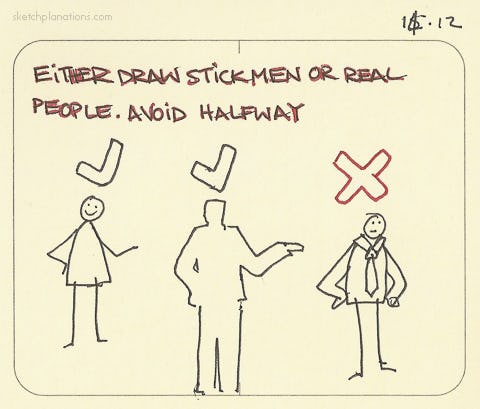 Either draw stick men or real people. Avoid halfway - Sketchplanations