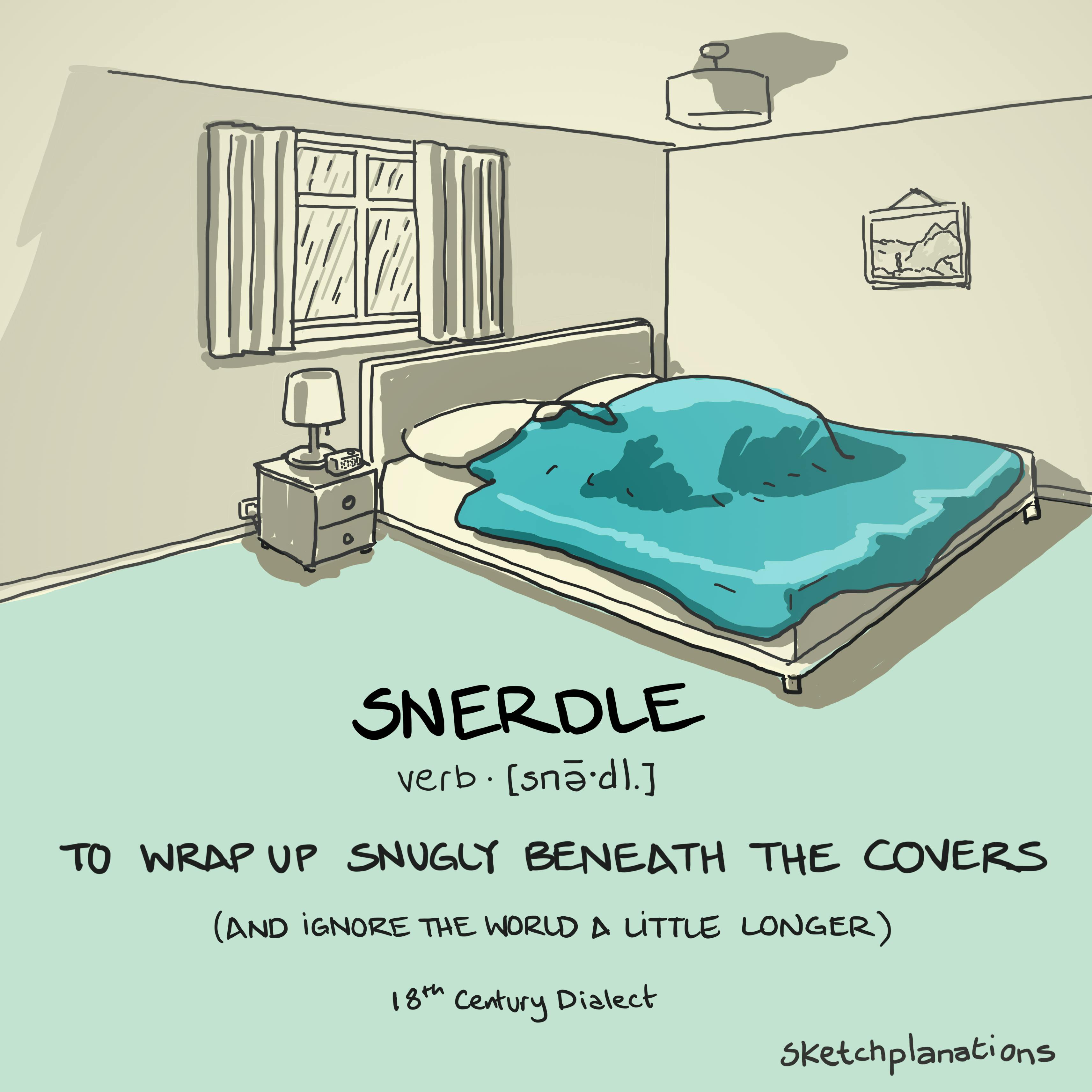 Snerdle meaning in English: To wrap up snugly beneath the covers and ignore the world. 18th Century dialect. By Sketchplanations