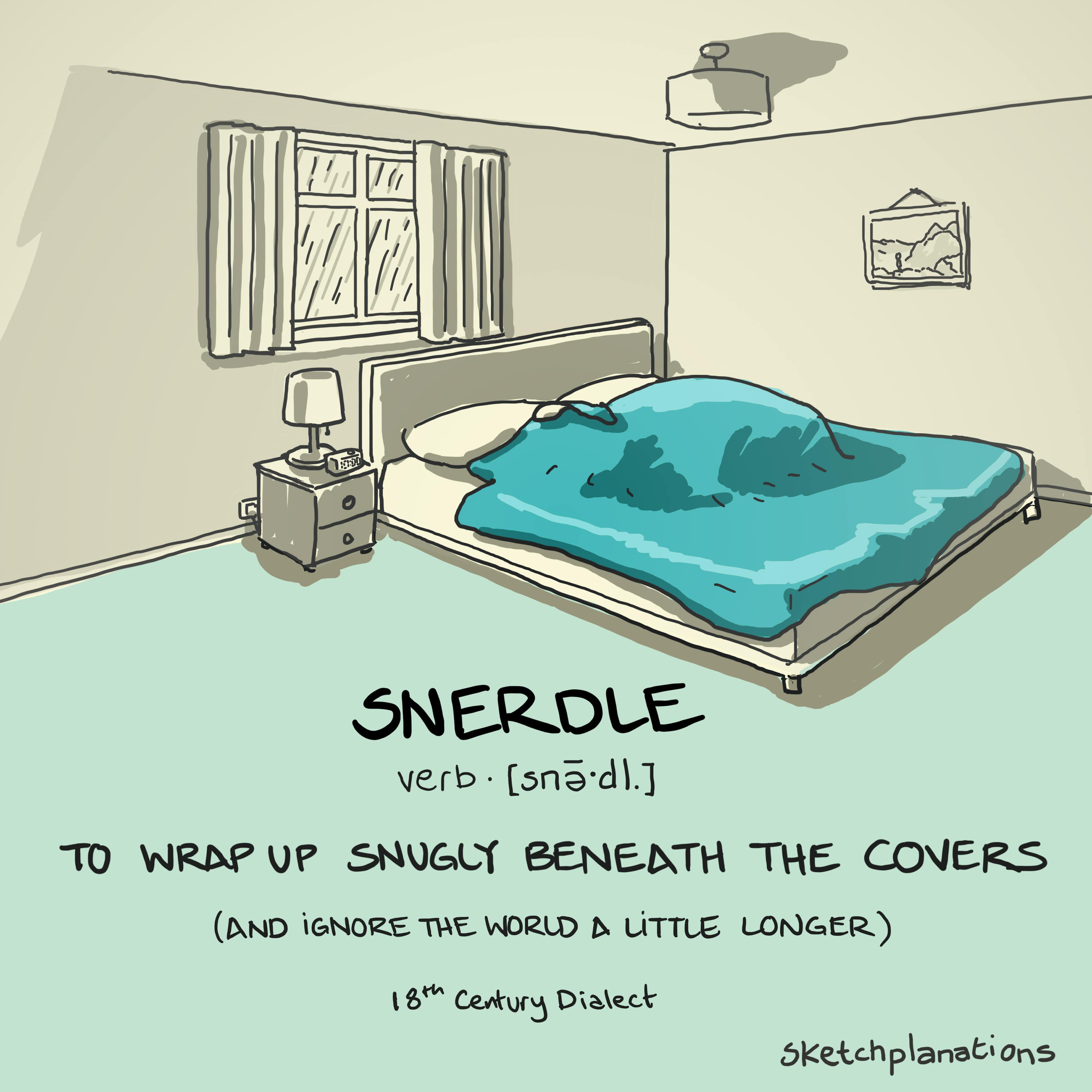 Snerdle meaning in English: To wrap up snugly beneath the covers and ignore the world. 18th Century dialect. By Sketchplanations