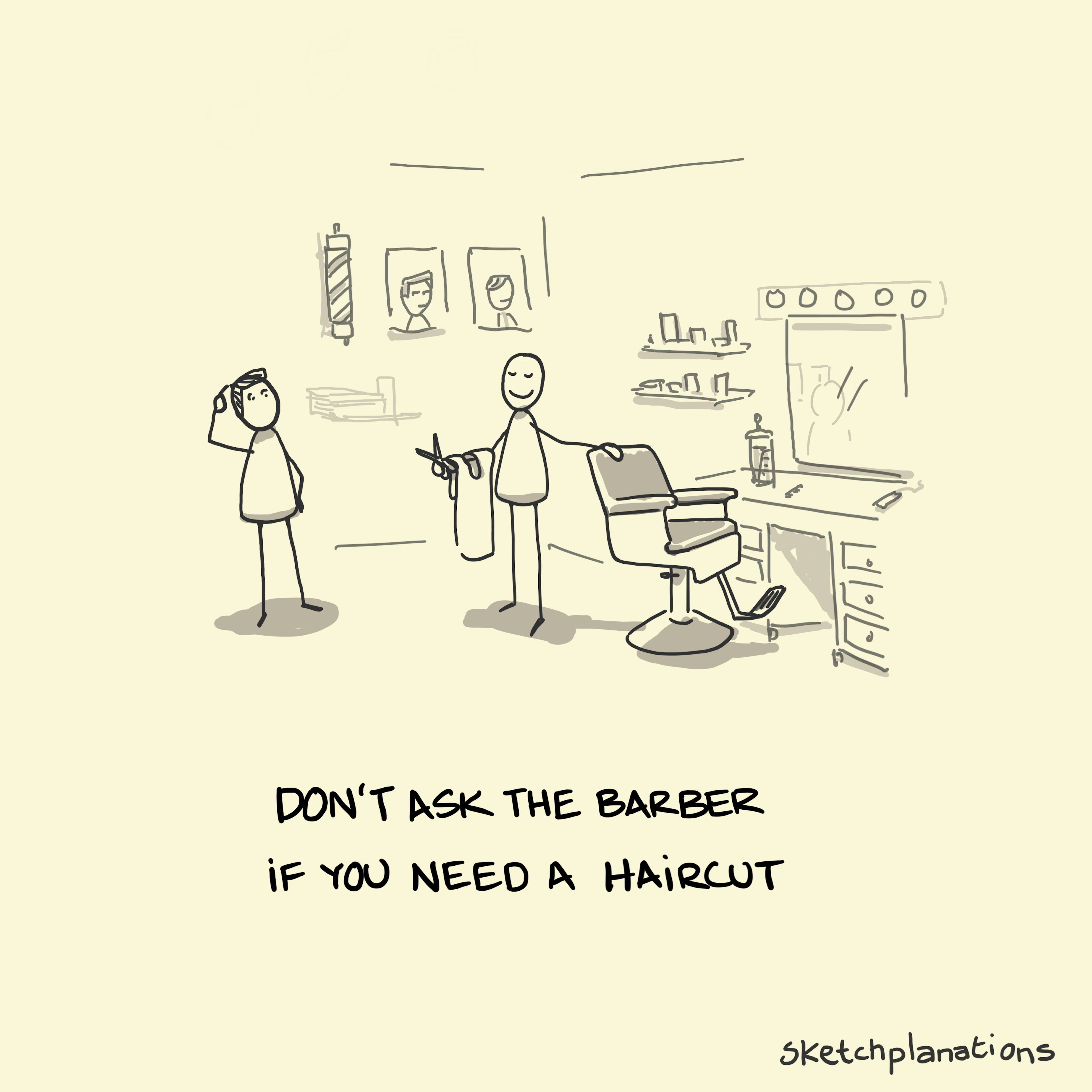 Don't ask the barber if you need a haircut Sketchplanations