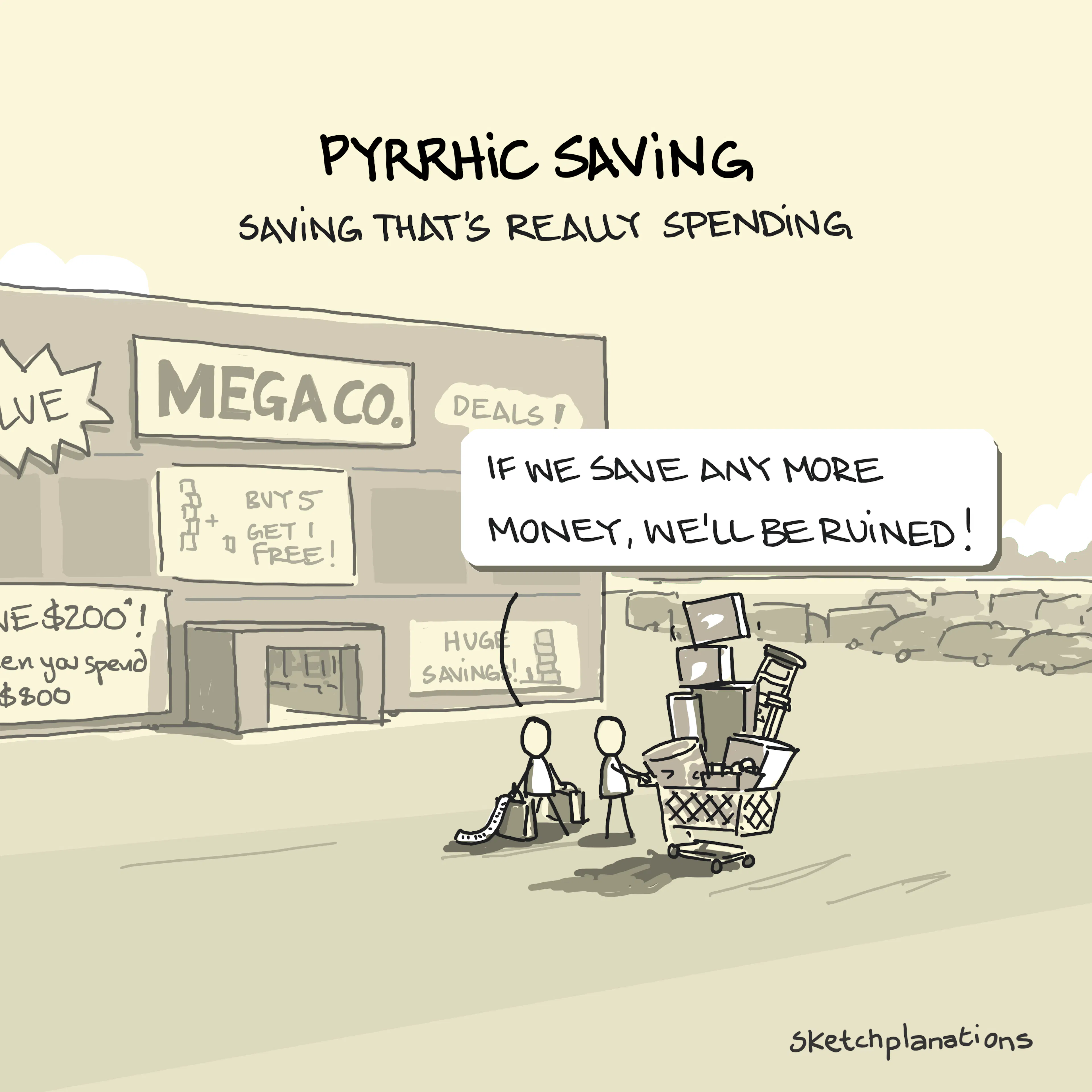 Pyrrhic Saving: "Saving" money by spending more Pyrrhic saving concept showing shoppers leaving a megastore with an overloaded trolley under deal signs, captioned “If we save any more money, we’ll be ruined” – spending more to save money example