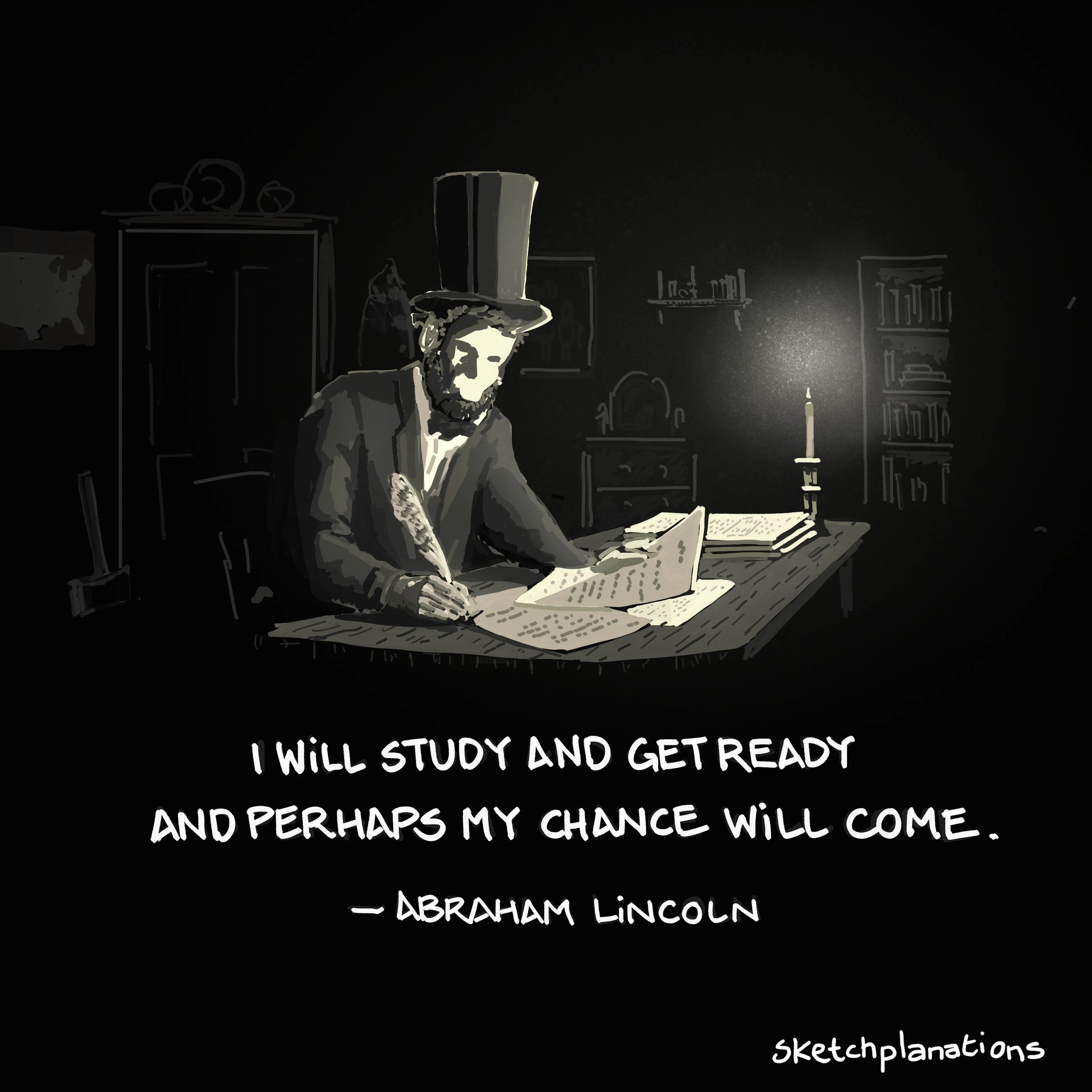 “I will study and get ready and perhaps my chance will come” — Abraham Lincoln quote. Inspirational quote about preparation, patience, hard work, self-improvement and being ready for opportunity