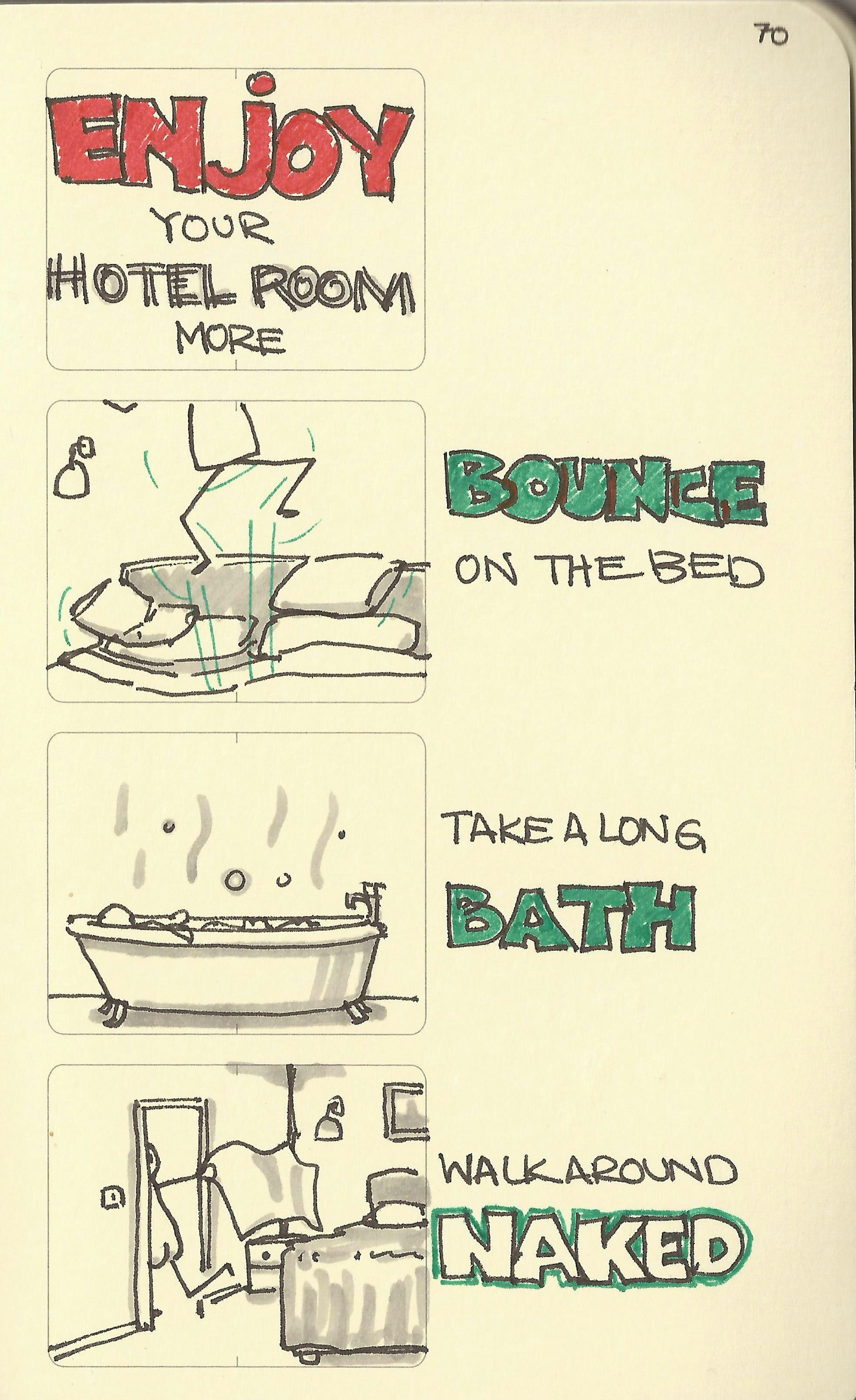 Enjoy your hotel room more: bounce on the bed, take a long bath, walk around naked