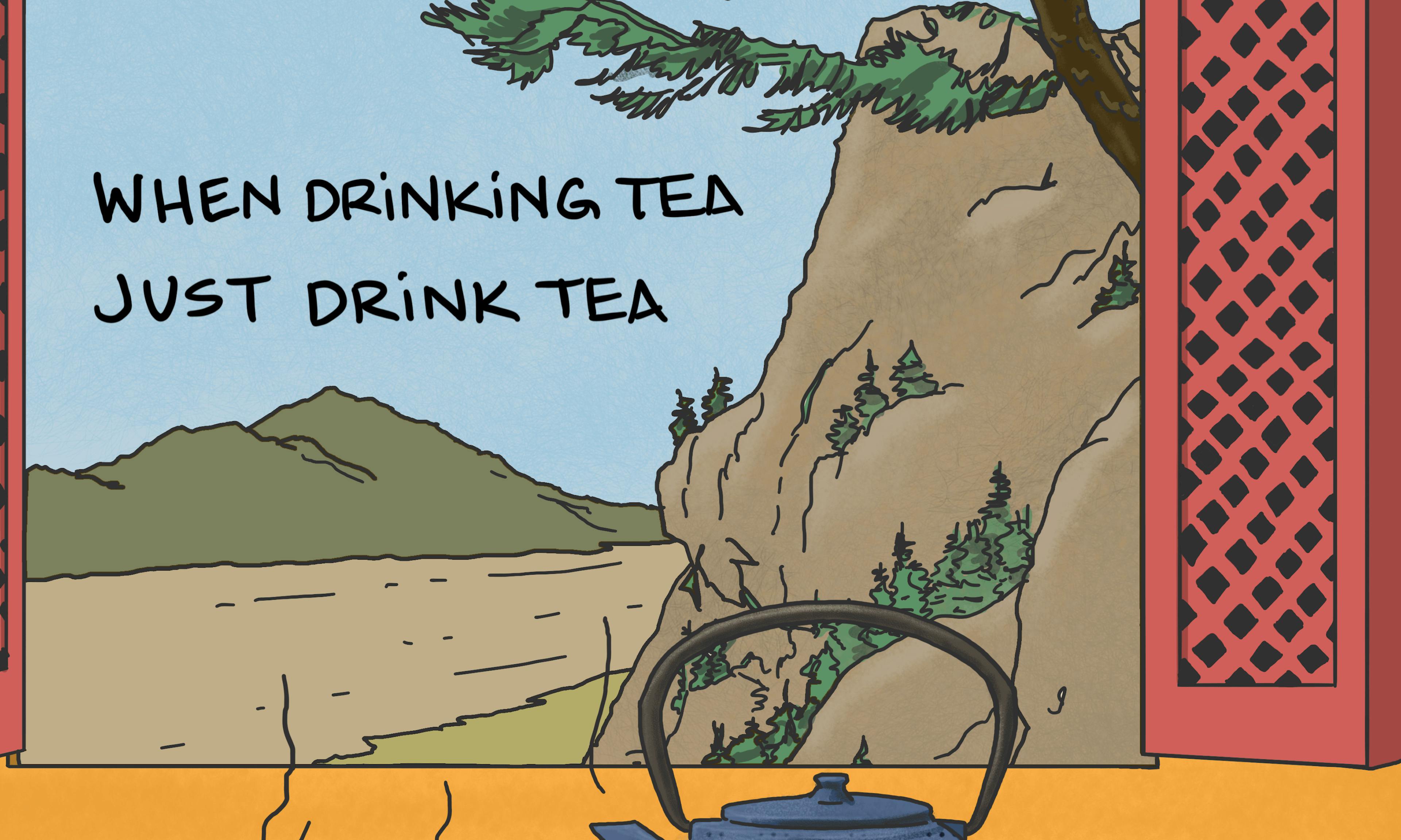 When Drinking Tea, Just Drink Tea - Zen proverb illustration: a blue tenshi teapot, often used in Japan, sits beside two cups of steaming hot tea, next to an open window looking out onto a calm natural scene of trees, hills and a river..