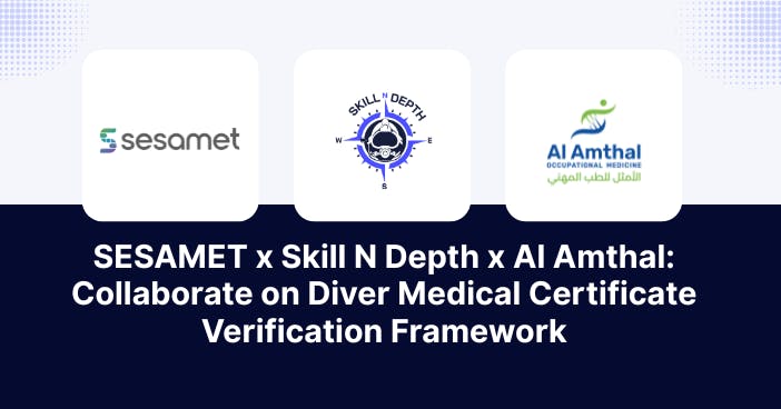 SESAMET x Skill N Depth x Al Amthal: Collaborate on Diver Medical Certificate Verification Framework