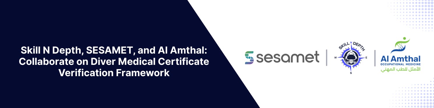 Skill N Depth, SESAMET, and Al Amthal: Collaborate on Diver Medical Certificate Verification Framework