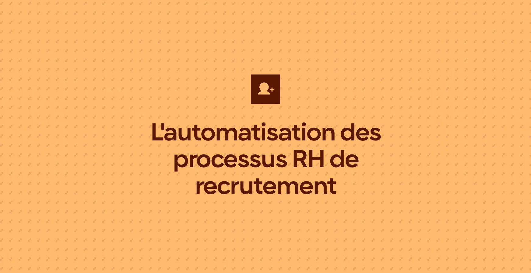 L'automatisation des processus RH de recrutement
