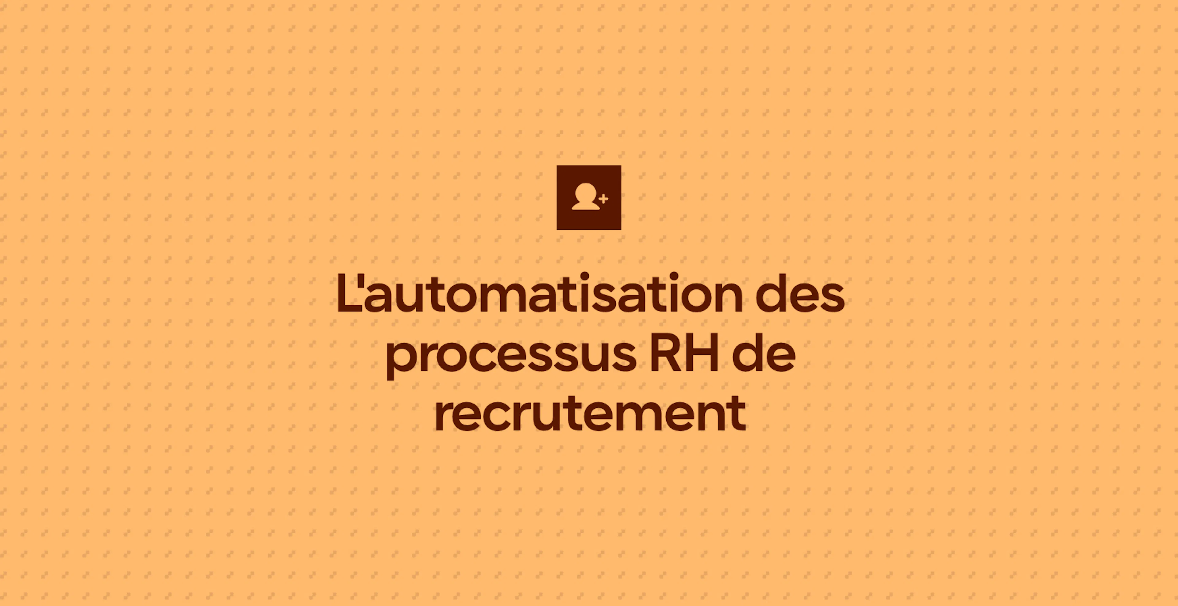 L'automatisation des processus RH de recrutement