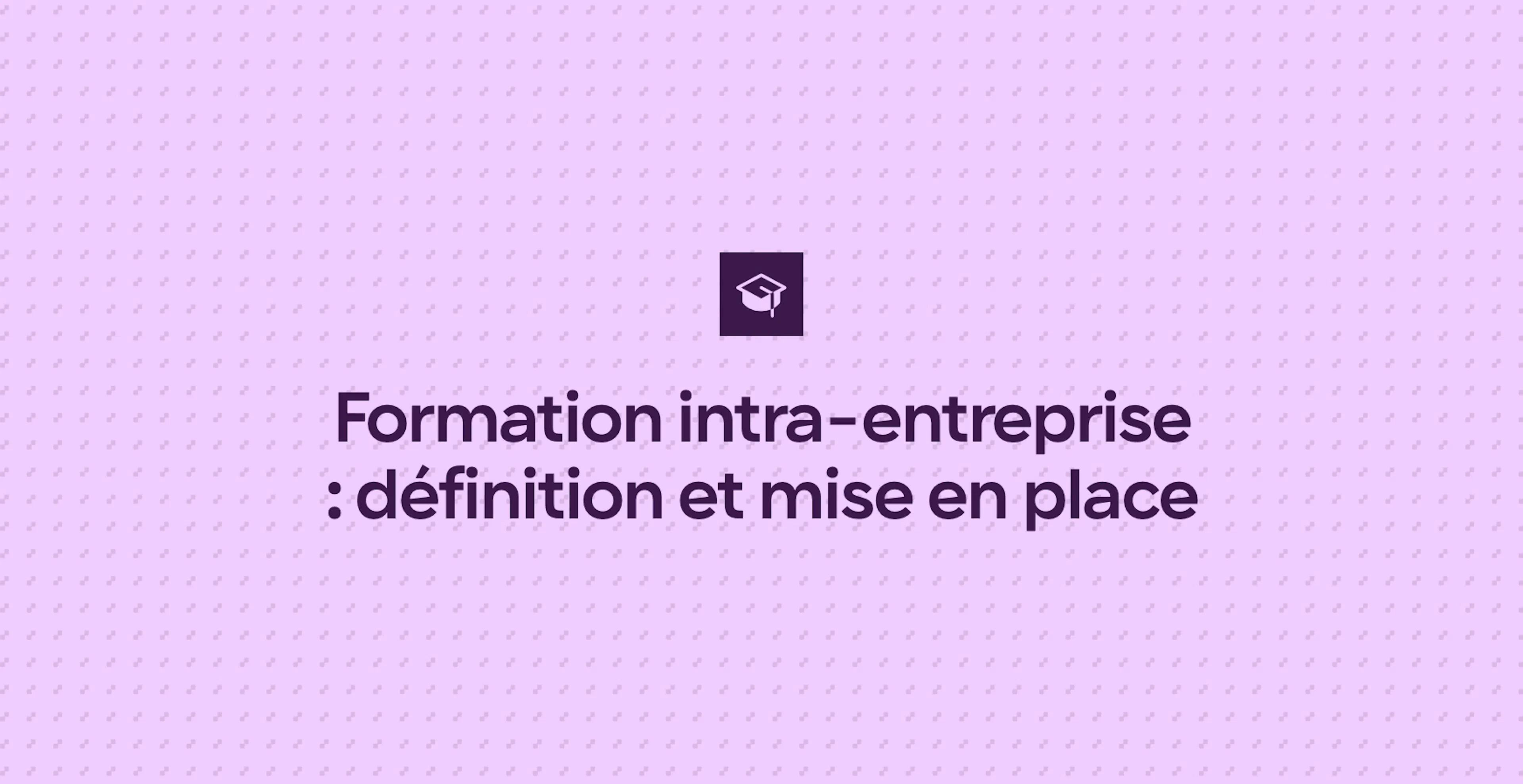 Formation intra-entreprise : définition et mise en place