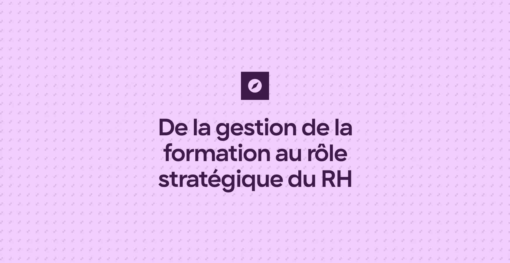 De la gestion de la formation au rôle stratégique du RH