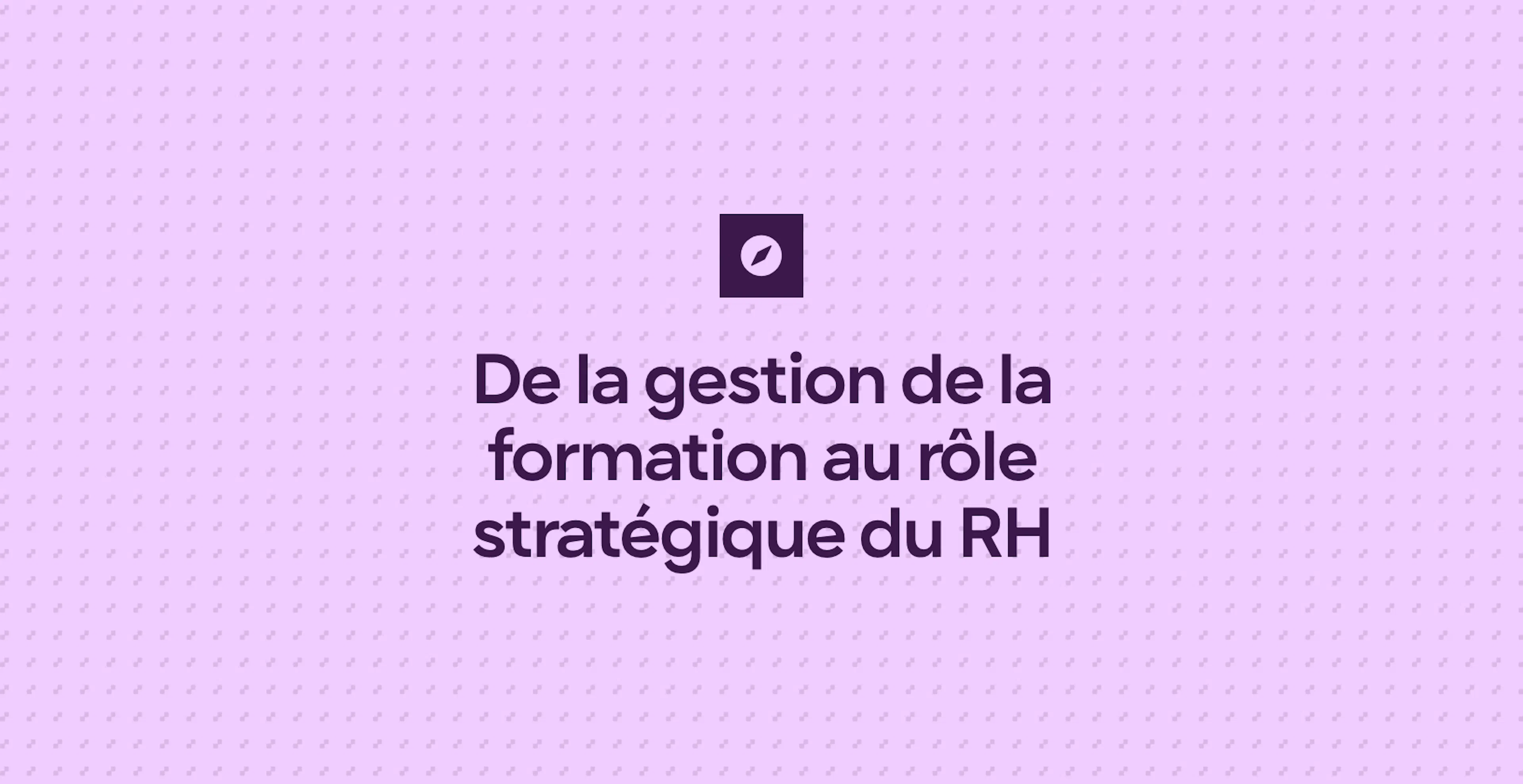 De la gestion de la formation au rôle stratégique du RH