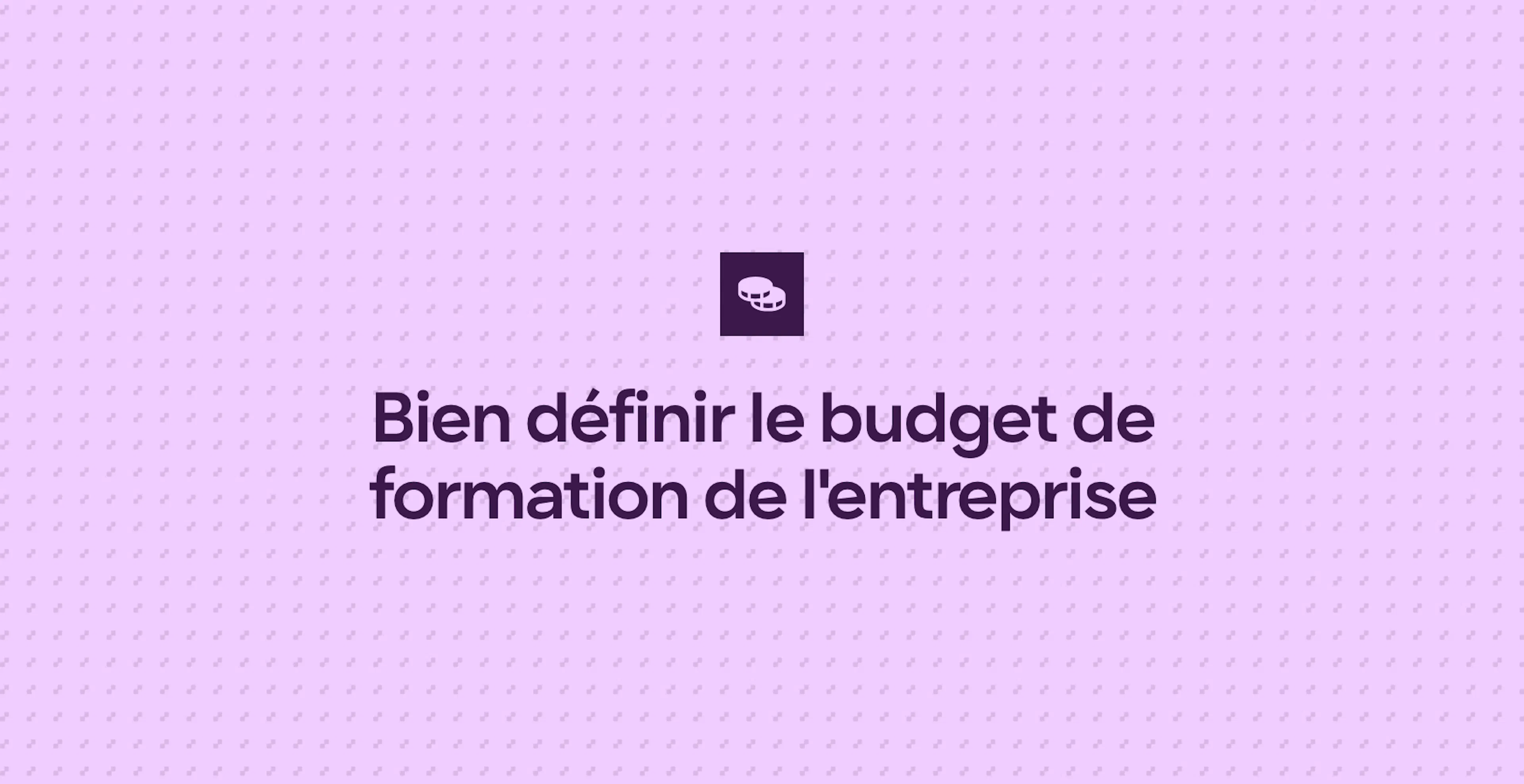 Bien définir le budget de formation de l'entreprise