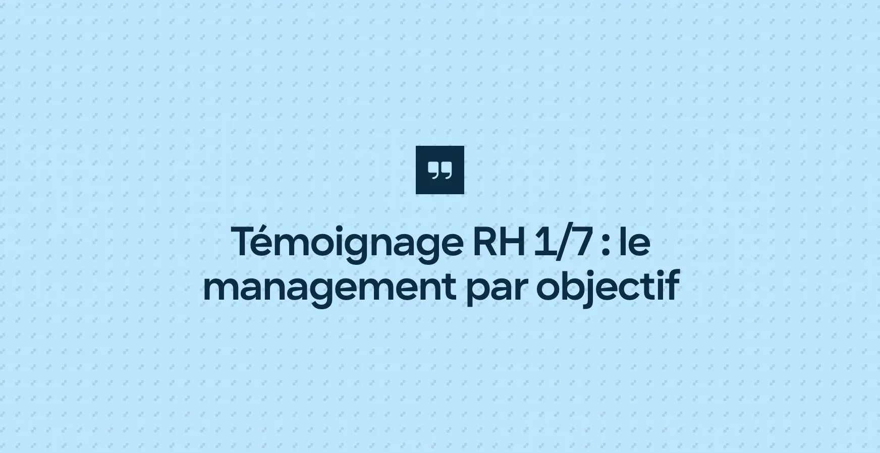 Témoignage RH 1/7 : le management par objectif