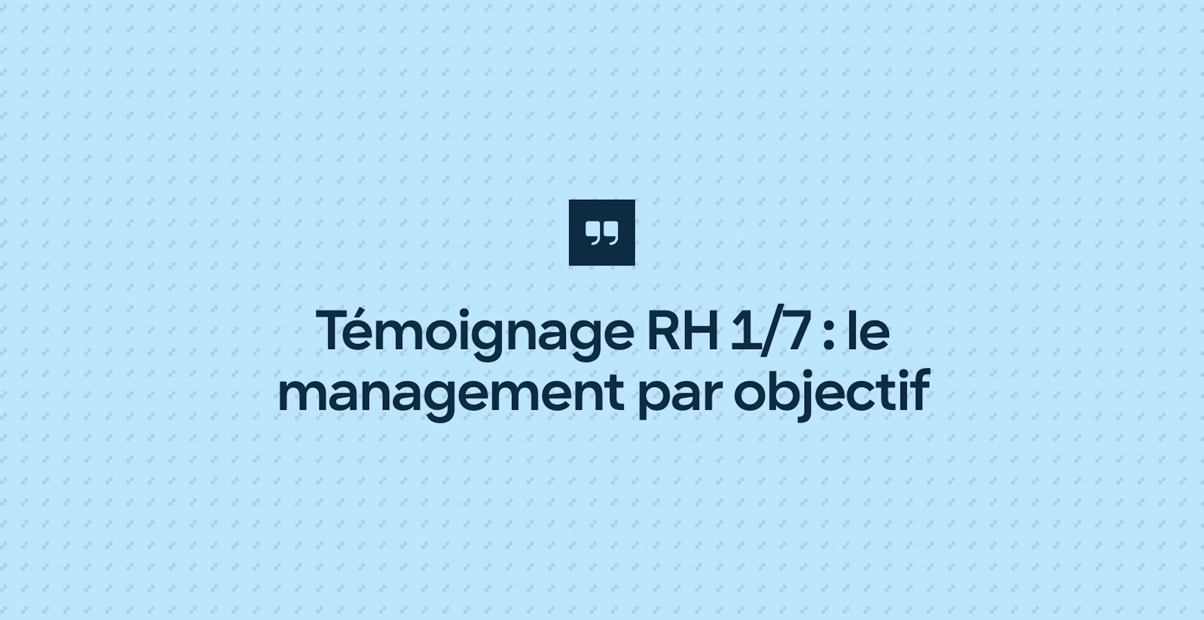 Témoignage RH 1/7 : le management par objectif