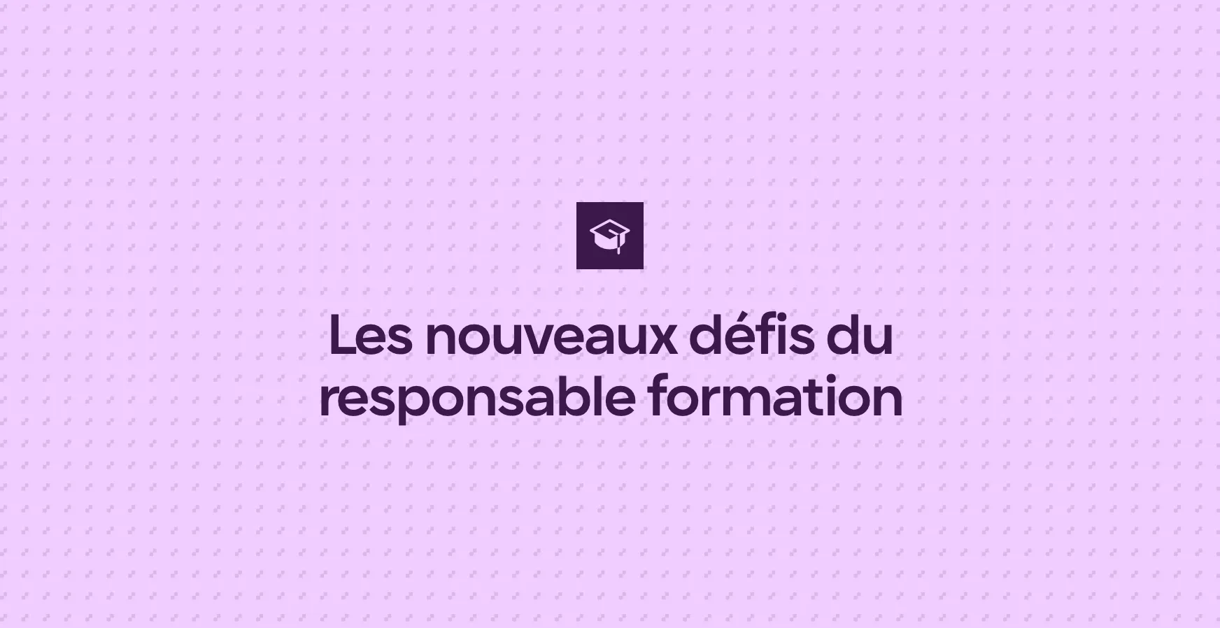 Les nouveaux défis du responsable formation