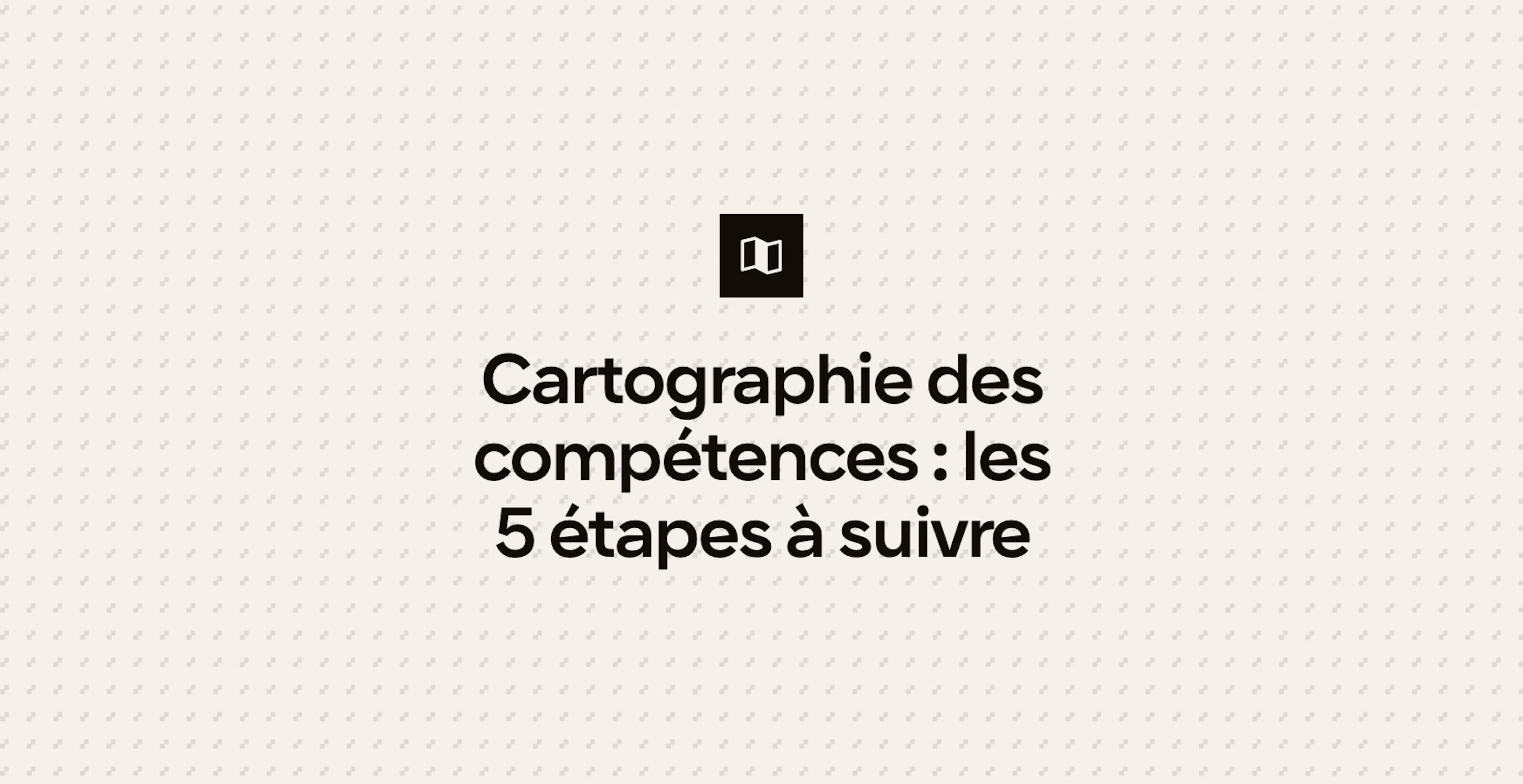 Cartographie des compétences : les 5 étapes à suivre