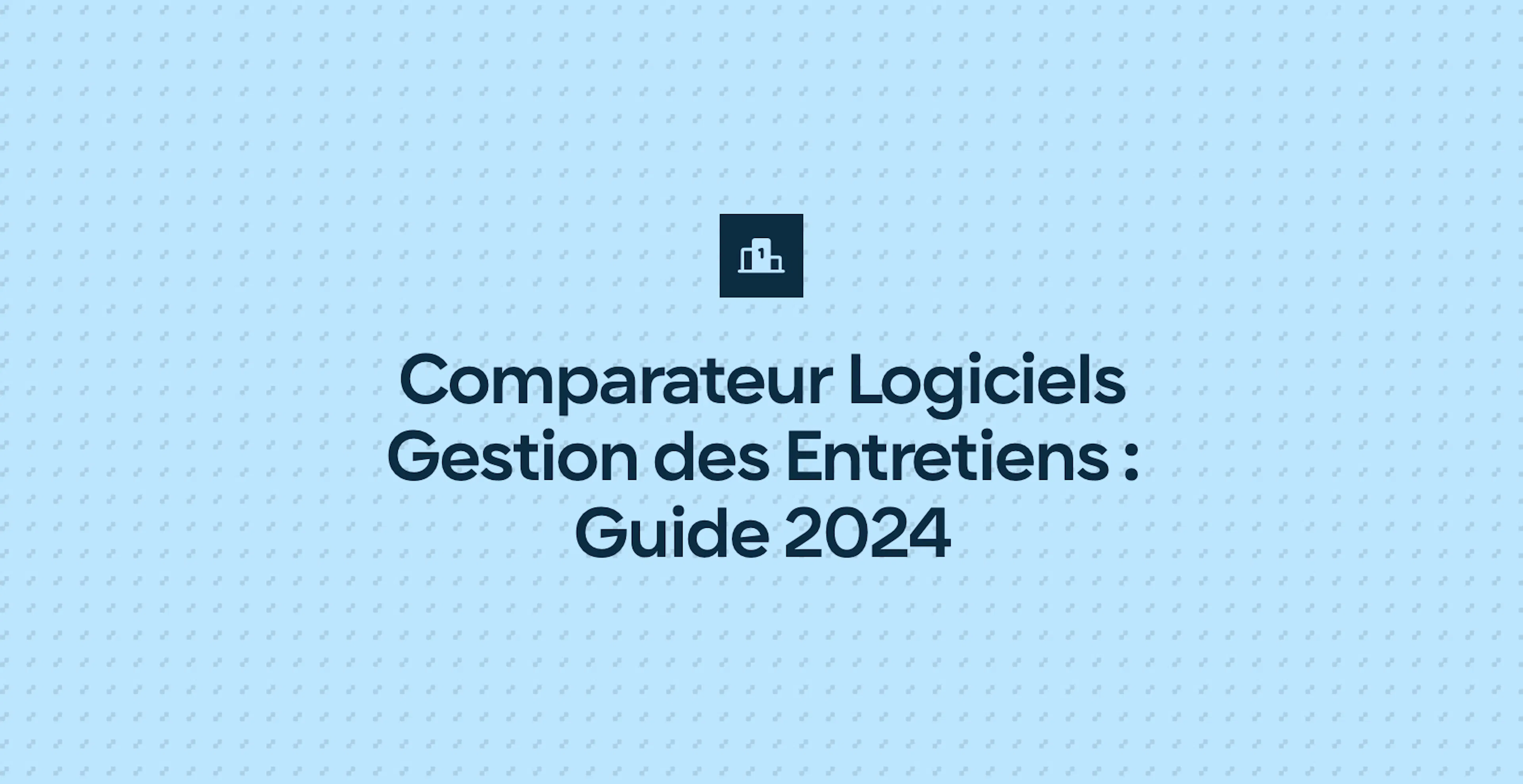Comparateur Logiciels Gestion des Entretiens : Guide 2024