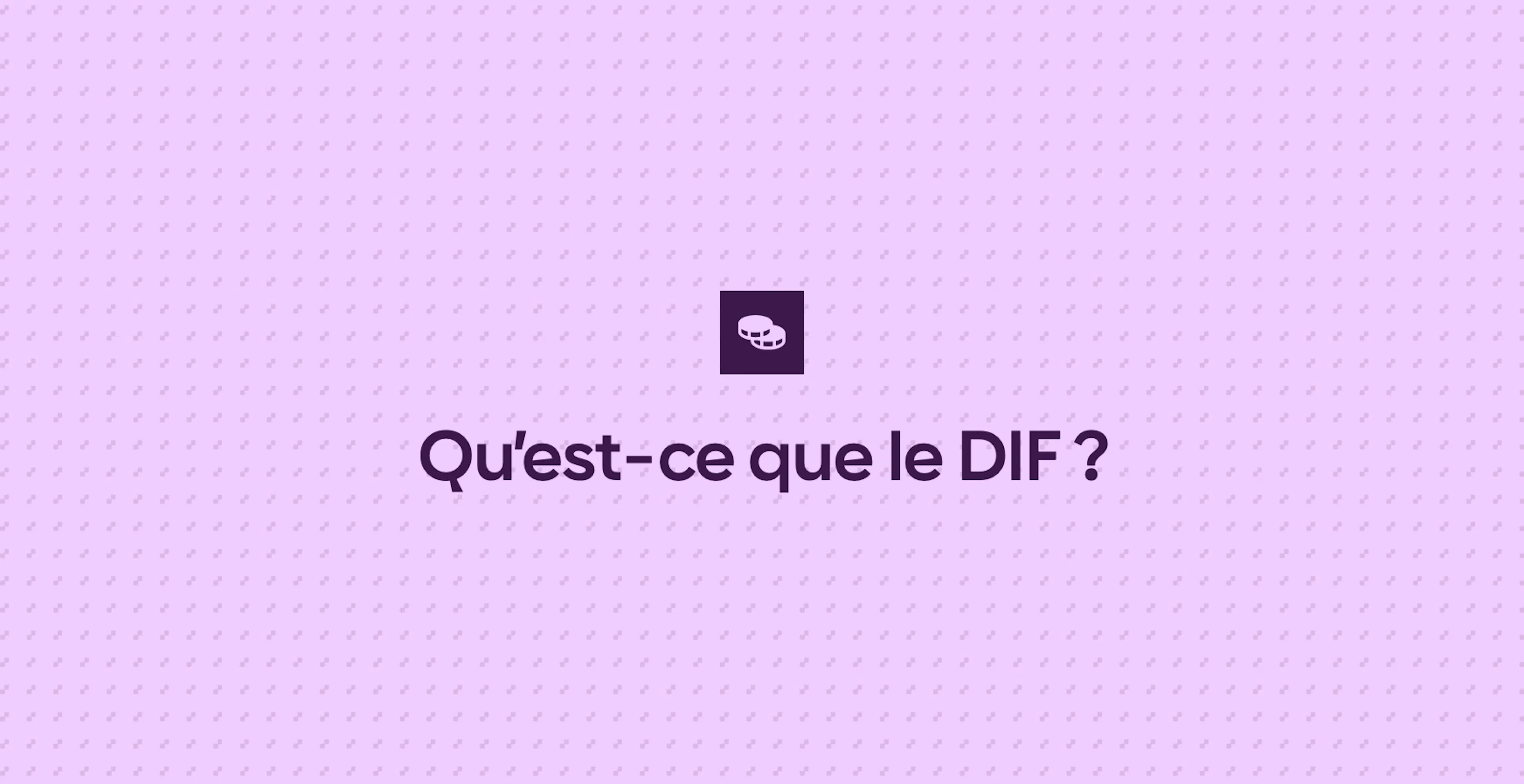 Qu’est-ce que le DIF ?