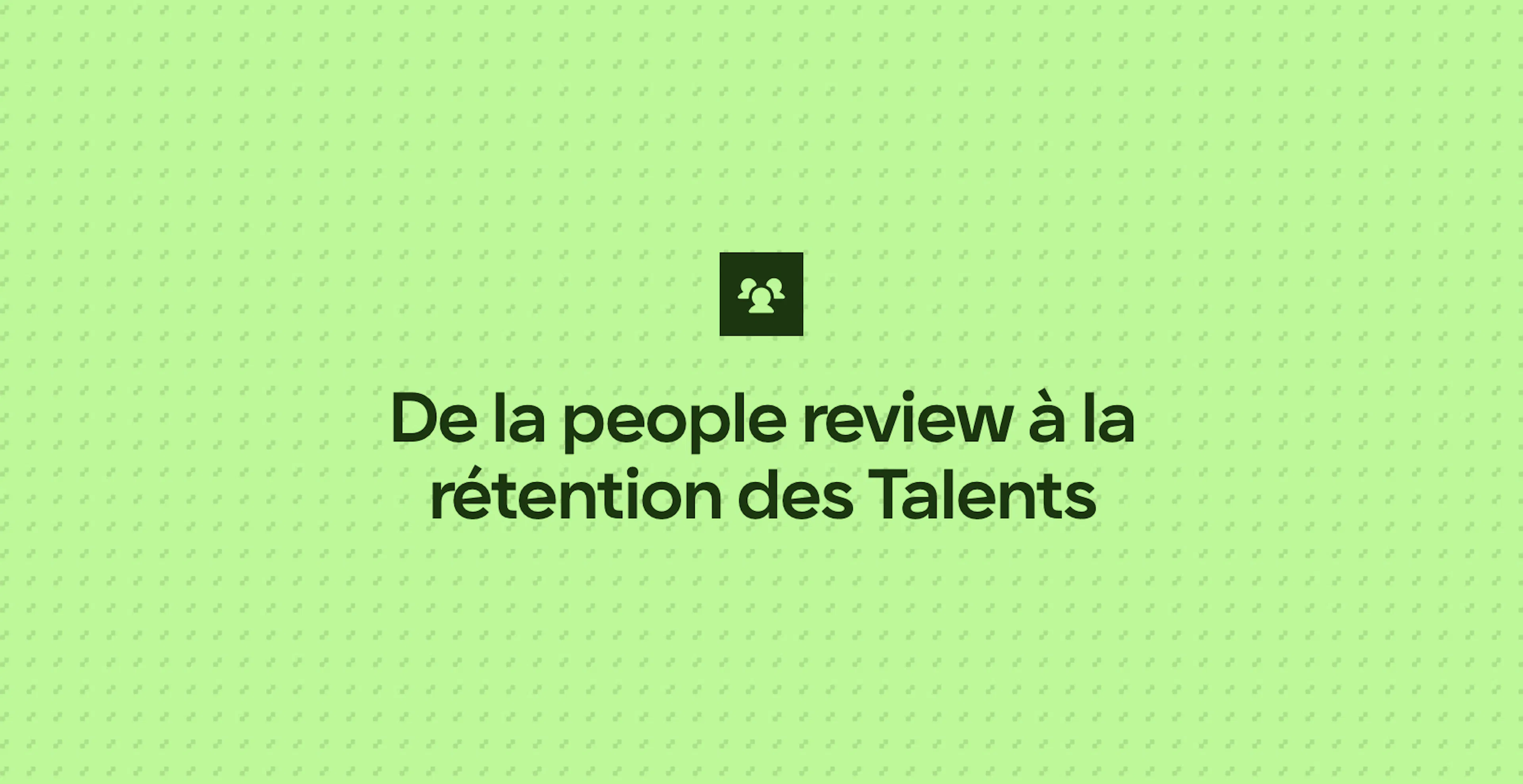 De la people review à la rétention des Talents