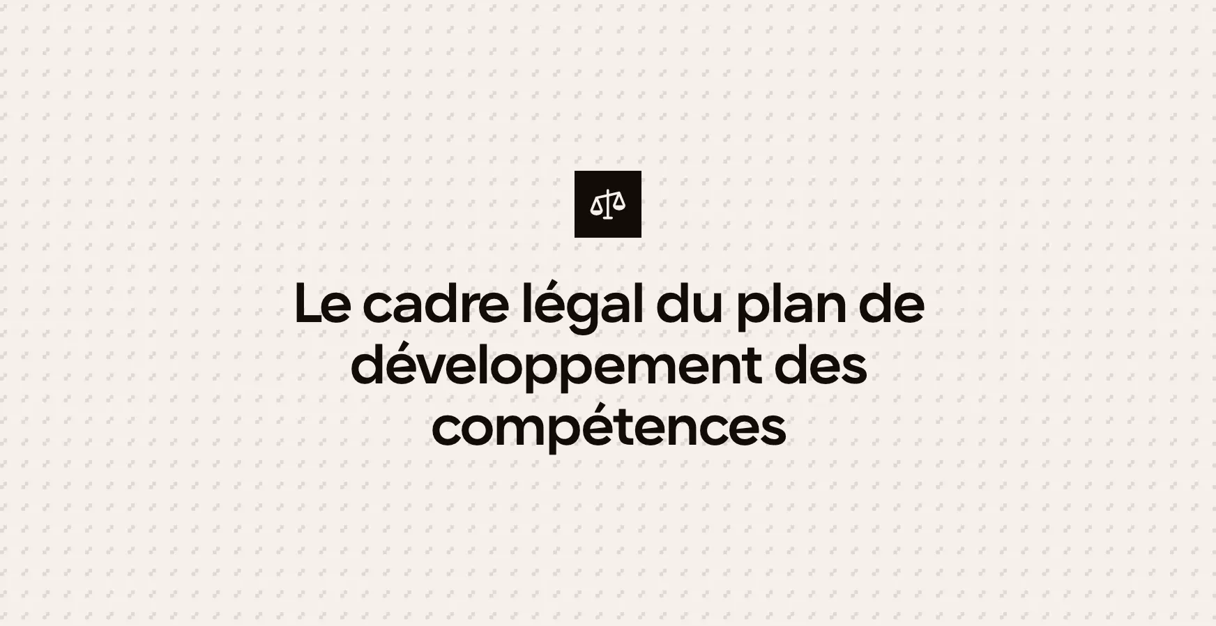 Le cadre légal du plan de développement des compétences